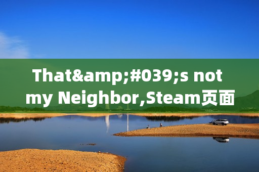 That's not my Neighbor,Steam页面开放，2025年带你进入1955年的替身侦探世界