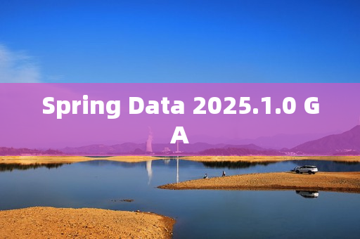 Spring Data 2025.1.0 GA Spring Data 2025.1.0 GA