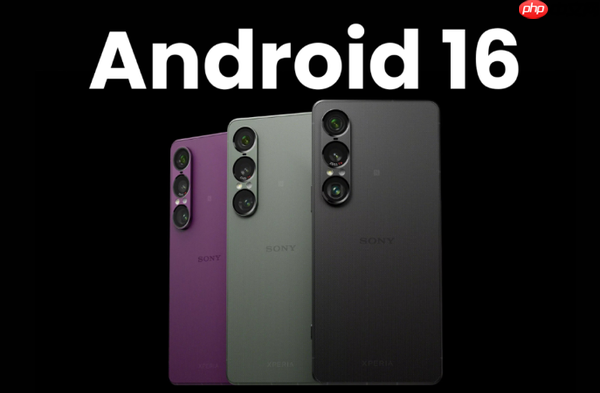 索尼手机率先推送Android 16稳定版 面向Xperia 1 VII