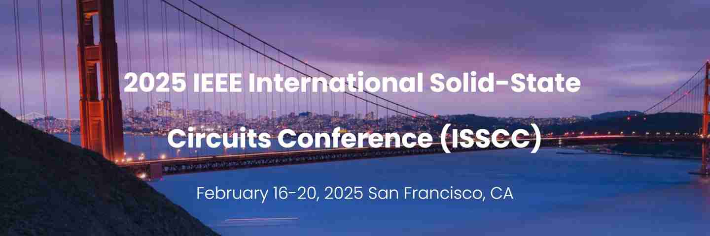 因高层变动:英特尔、三星电子更换 IEEE ISSCC 2025 全体会议演讲人